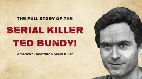 Read the entire story of Ted Bundy and his horrific crimes