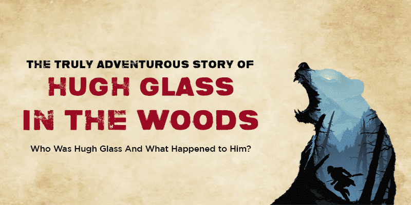 Hugh Glass was a brave man from the 1800s who found himself at the wrong side of a bear