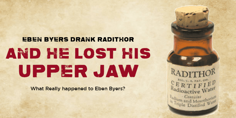 Eben Byers was prescribed radium water — it turned deadly